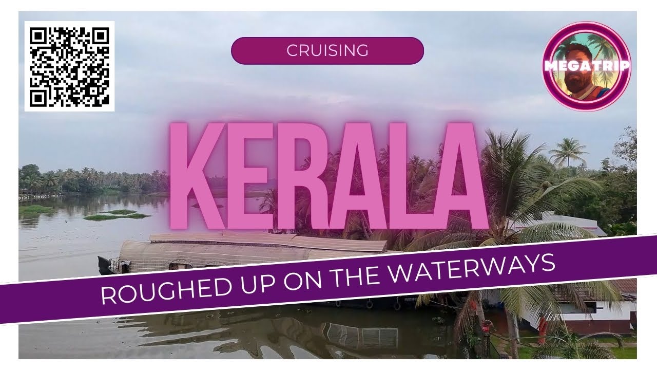 Cruising Kerala - Roughed up on the waterways 🇮🇳