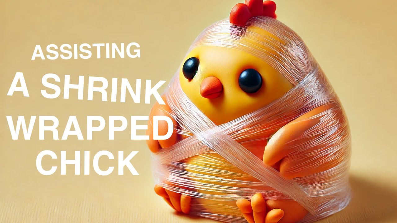 Assisting a Shrink Wrapped Chick