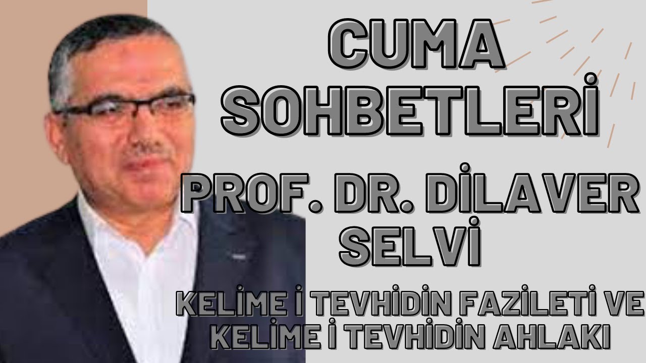 PROF. DR. DİLAVER SELVİ - KELİME-İ TEVHİDİN FAZİLETİ VE KELİME-İ TEVHİDİN AHLAKI