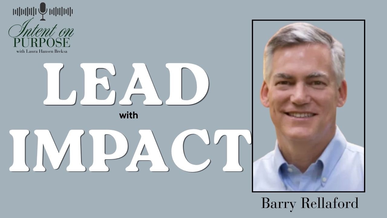 From Victim to Creator: Equipping Leaders for Desired Outcomes with Barry Rellaford