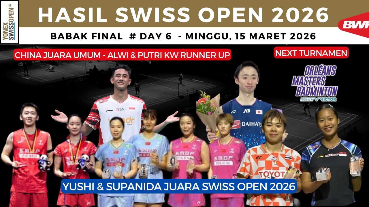 Hasil Final Swiss Open 2026 ~ Alwi & Putri Runner Up ~ Yushi & Supanida Juara ~ China Juara Umum