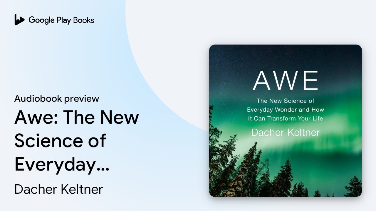 Awe: The New Science of Everyday Wonder and How&hellip; by Dacher Keltner &middot; Audiobook preview