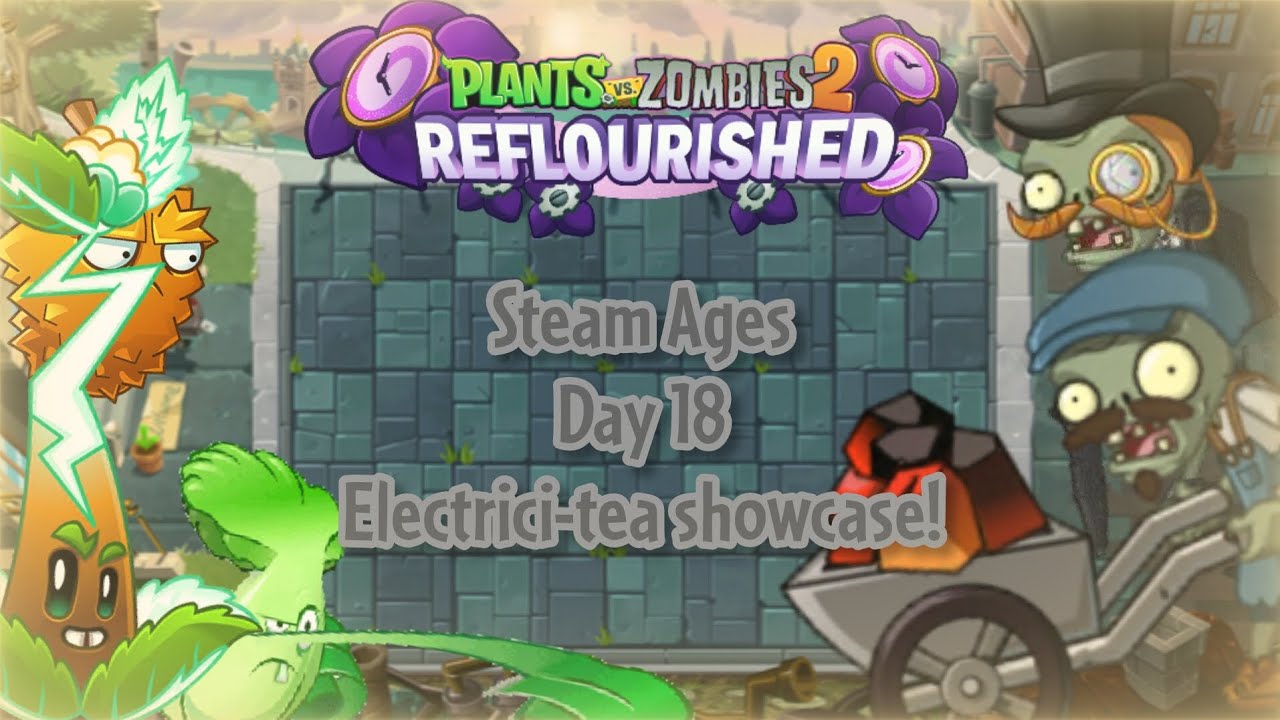 PvZ 2 Reflourished - Steam Ages - Day 18 - Electrici-tea showcase!