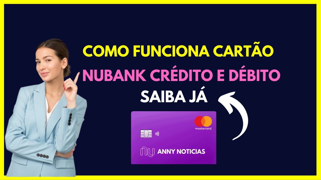 Como funciona o cart&atilde;o Nubank cr&eacute;dito e d&eacute;bito