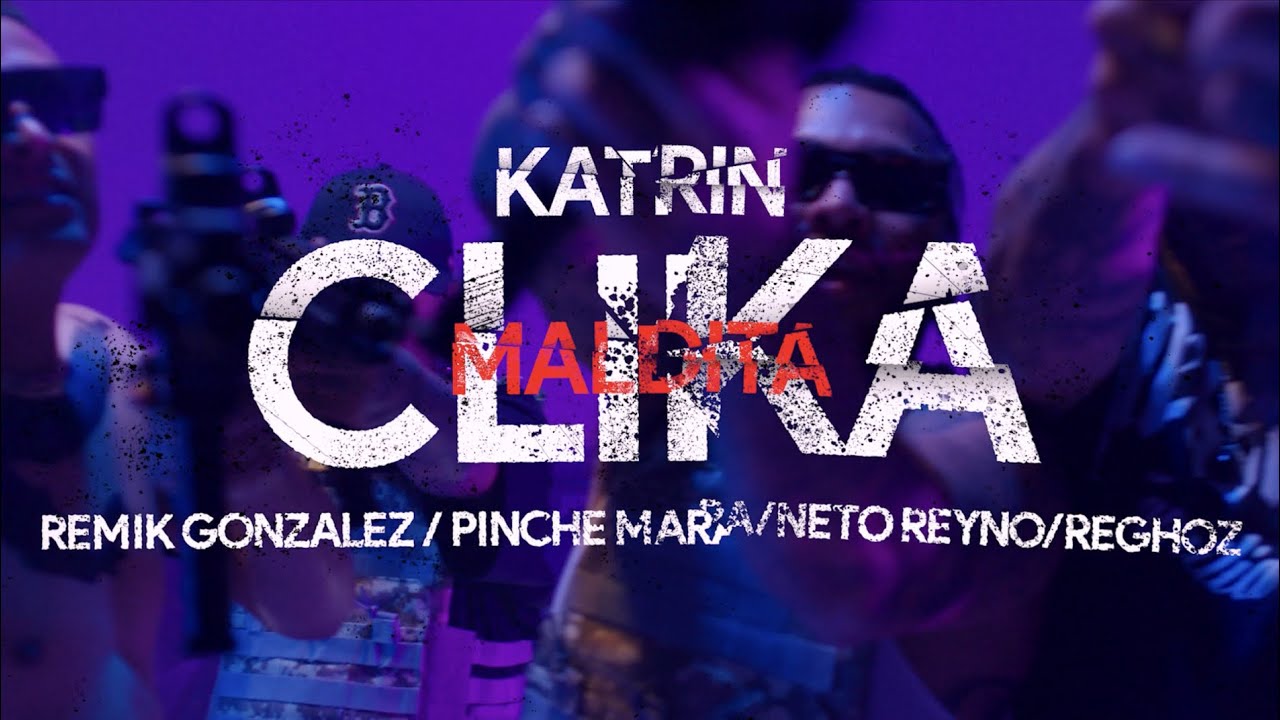 Katrin Ft. Remik Gonzalez, Pinche Mara, Neto Reyno, Reghoz - Clika Maldita (Video Oficial)