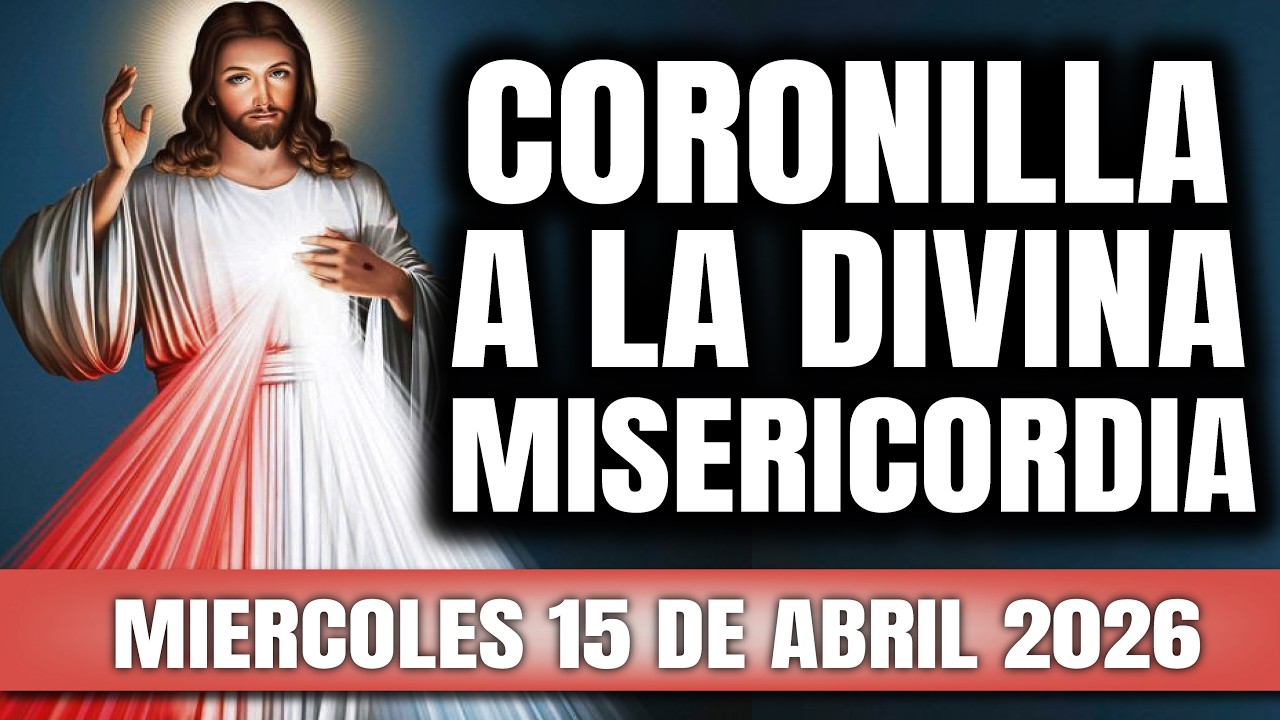 CORONILLA A LA DIVINA MISERICORDIA DE HOY MIERCOLES 15 DE ABRIL 2026 - EL SANTO ROSARIO DE HOY