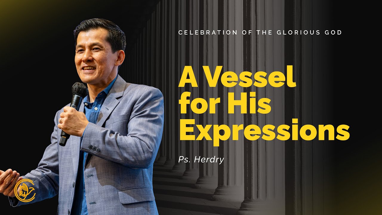 A Vesel for His Expressions | Celebration of The Glorious God | Ps. Herdry
