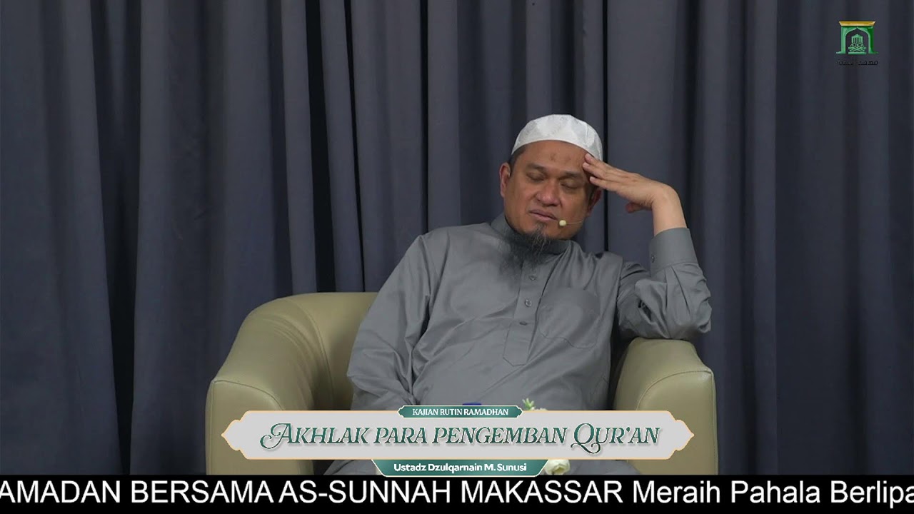 Sesi 34. AKHLAK PARA PENGEMBAN AL-QUR’AN - Ustadz Dzulqarnain M. Sunusi