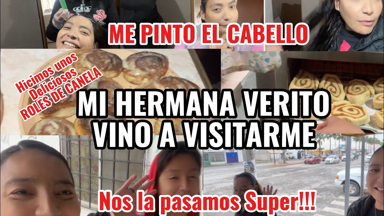 MI HERMANA VERITO VINO A VISITARME, HICIMOS UNOS DELICIOSOS ROLES DE CANELA Y ME PINTO EL CABELLO!!