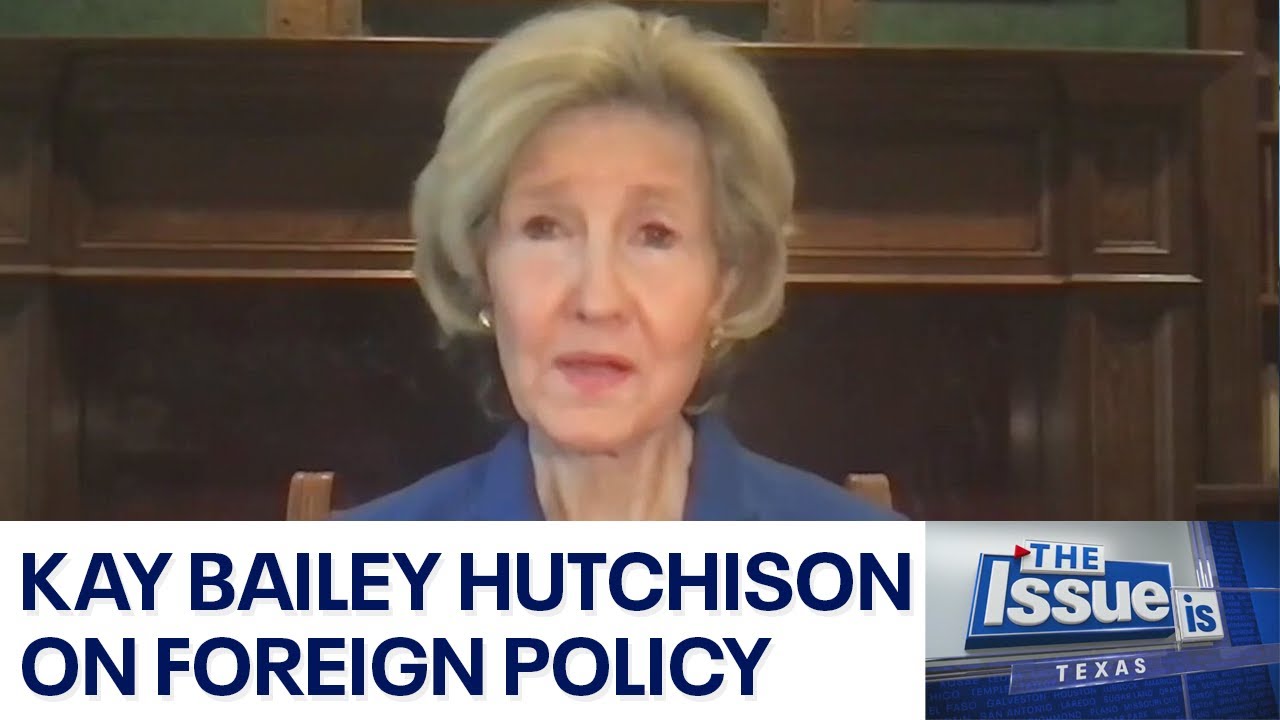 Texas: The Issue Is &ndash; Kay Bailey Hutchison on foreign policy | FOX 7 Austin