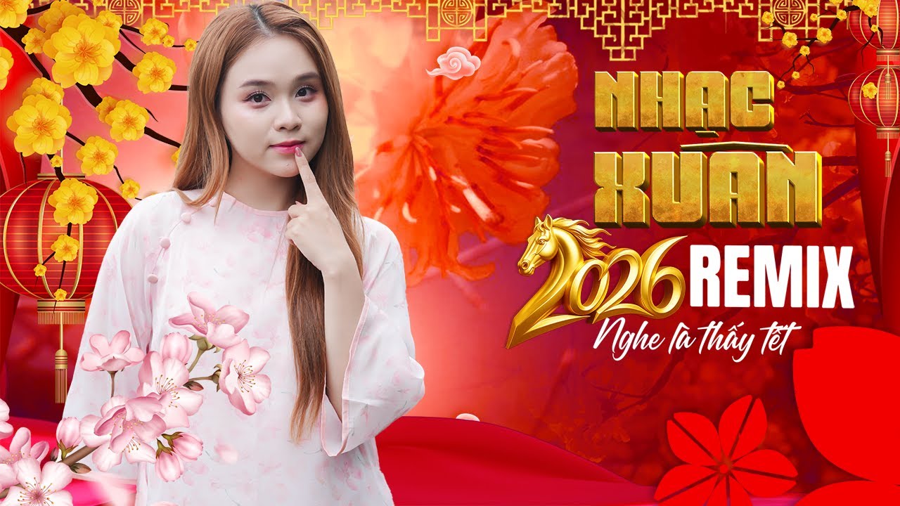 Ngày Xuân Long Phụng Sum Vầy🔥🧧 Nhạc Xuân 2026 Remix Chào Xuân Bính Ngọ | Sôi Động Không Khí Tết 2026
