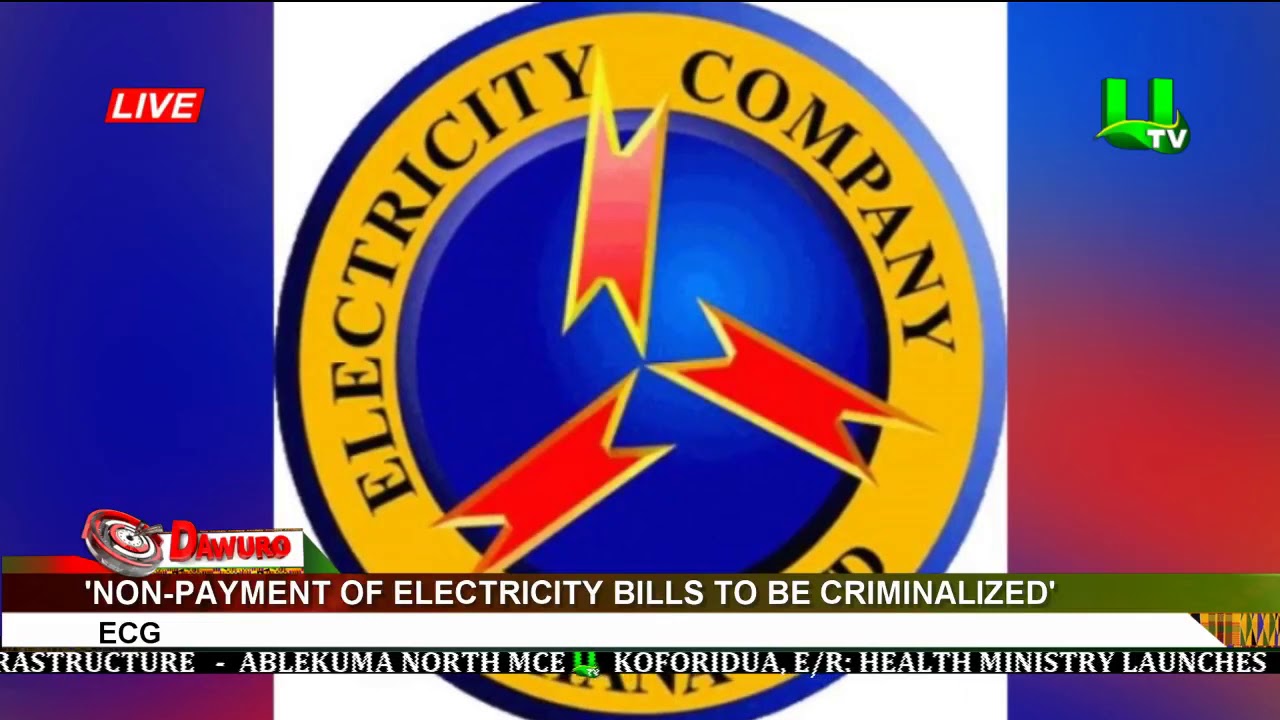 Non-payment of electricity bills to be criminalized - ECG