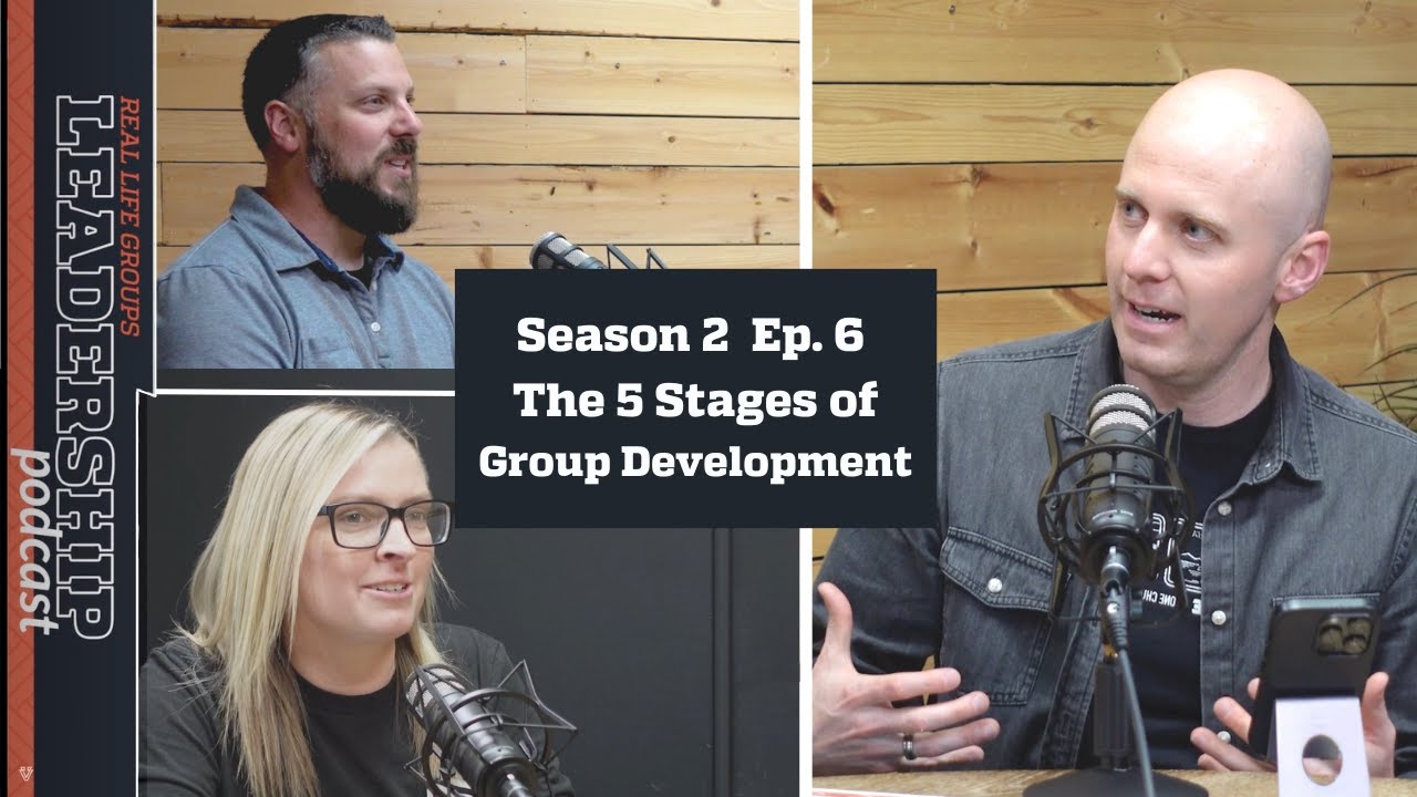 The 5 Stages of Group Development:Real Life Groups Leadership Podcast: Season 2 Episode 6