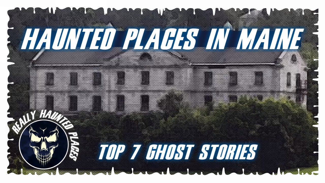 Top 7 Ghost Stories: Really Haunted Places in Maine | Episode 24