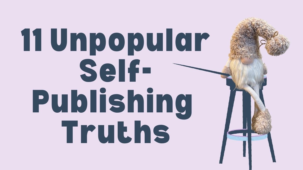 11 Unpopular Self-Publishing Truths