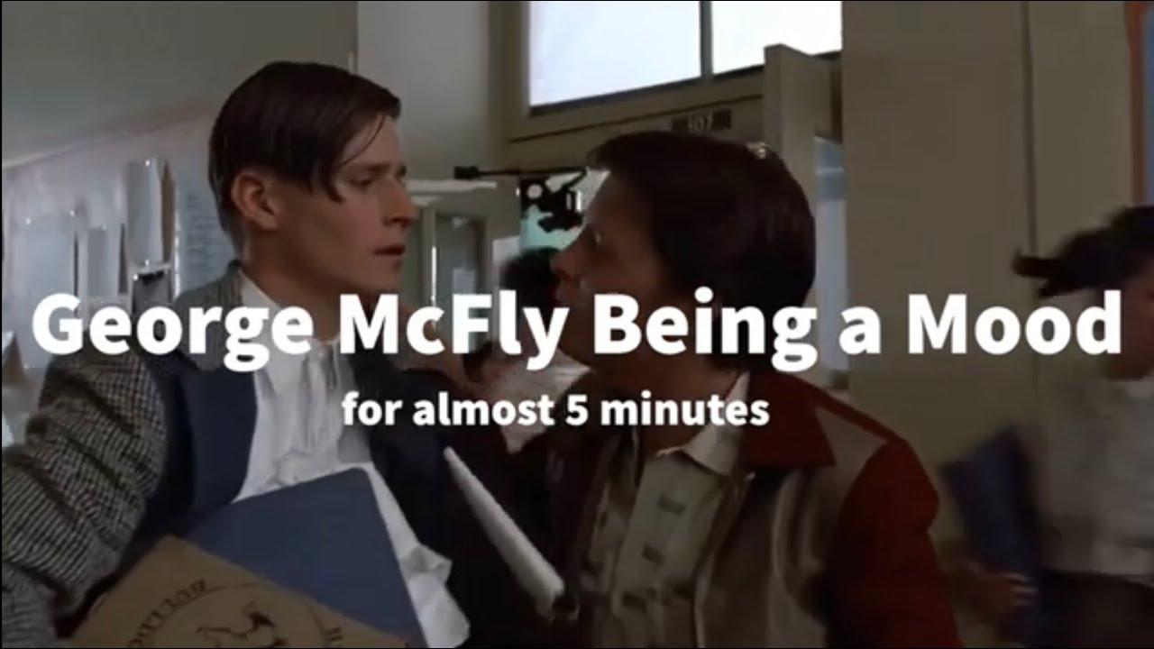 George McFly being a mood (again) for about 5 minutes