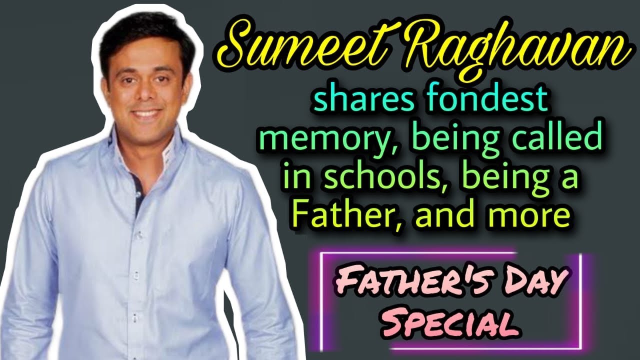 Sumeet Raghavan aka Rajesh Wagle from shares it all | Father's Day Special