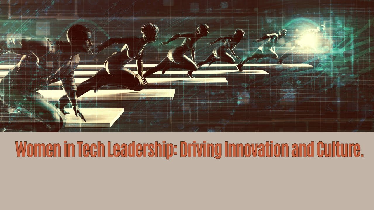 Empowering Innovation: The Impact of Women in Tech Leadership