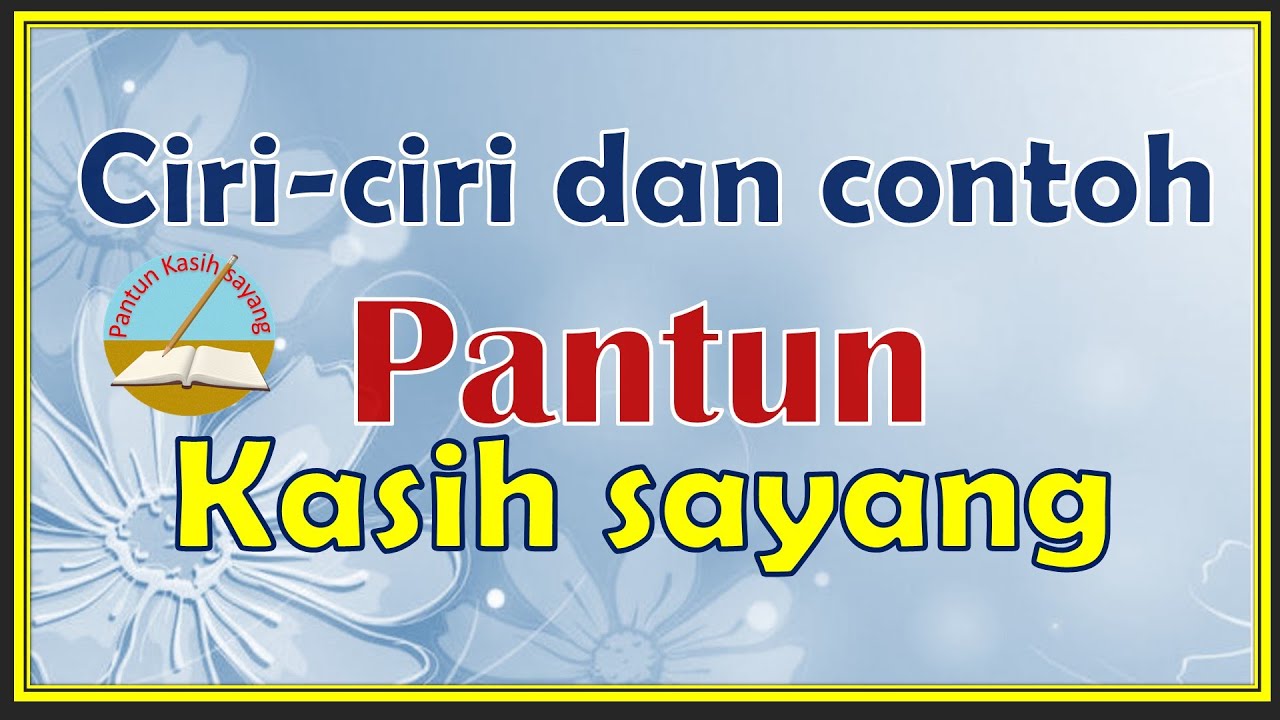 PANTUN KASIH SAYANG CIRI CIRI DAN CONTOH