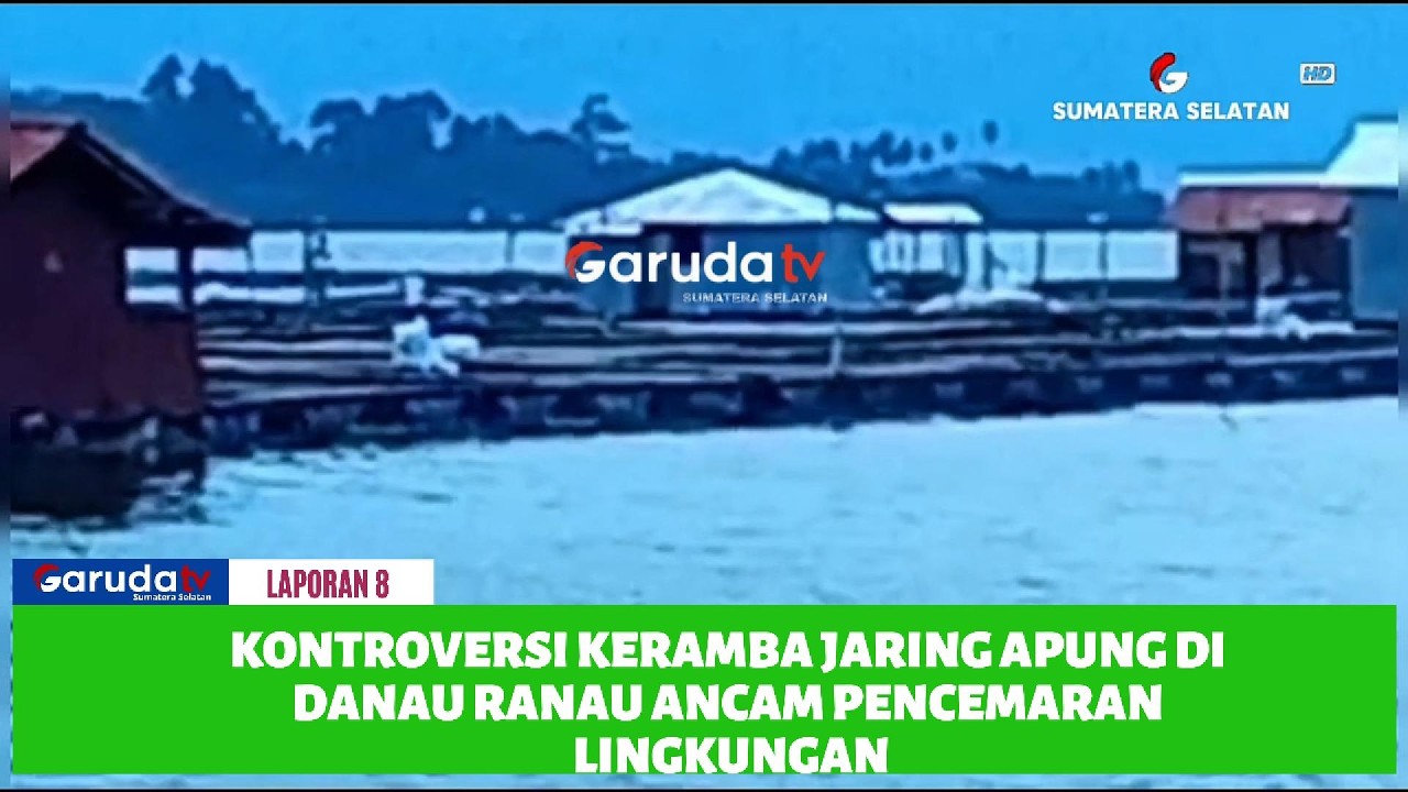 KONTROVERSI KERAMBA JARING APUNG DI DANAU RANAU ANCAM PENCEMARAN LINGKUNGAN