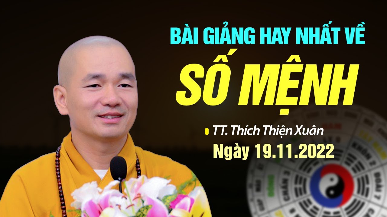 Bài giảng hay nhất về SỐ MỆNH - TT. Thích Thiện Xuân (MỚI NHẤT 19.11.2022)