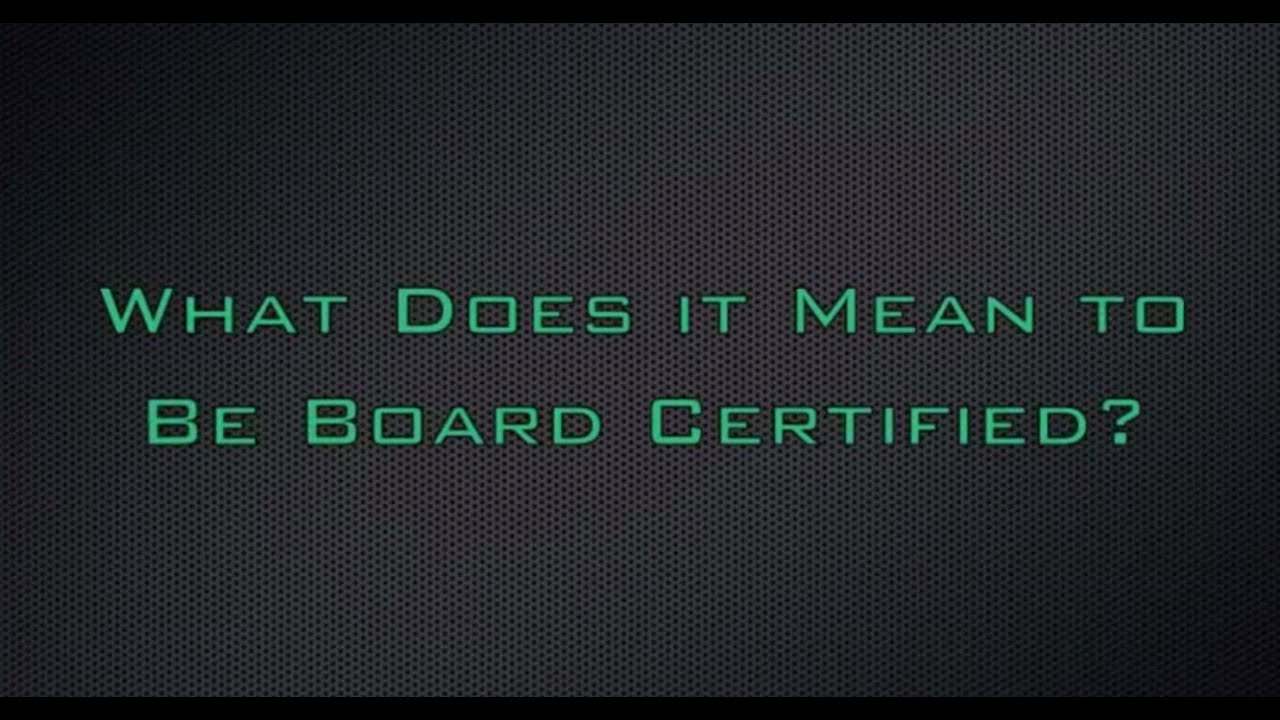 What Does it Mean to be Board Certified?