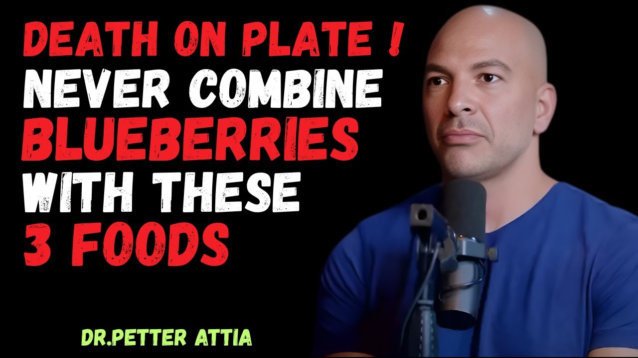 BLUEBERRIES TURN TOXIC WITH THESE 3 FOODS &ndash; SENIORS OVER 60 MUST KNOW | DR PETER ATTIA