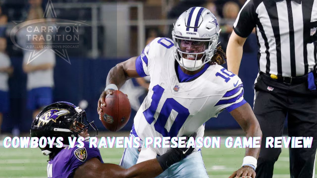 Cowboys & Ravens Preseason Game  Evaluation -CARRY ON TRADITION DALLAS COWBOYS PODCAST