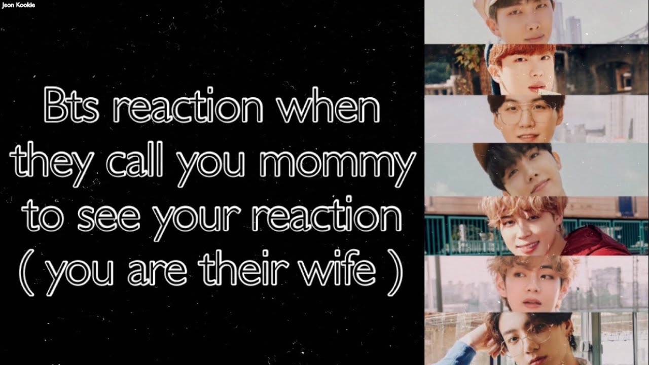 BTS Imagine [ Bts reaction when they call you mommy to see your reaction ]