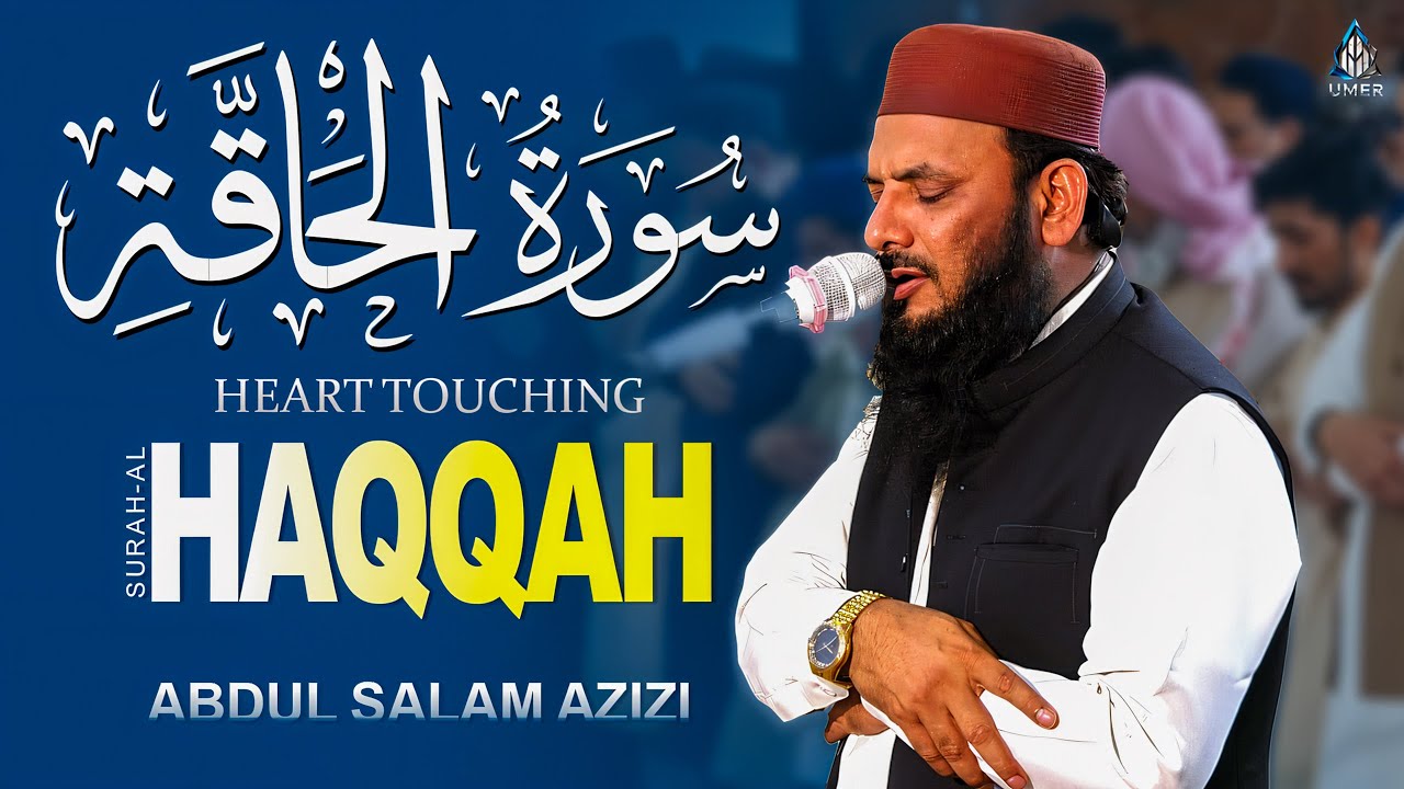 Surah Al-Haqqah That Will Touch Your Soul – Emotional Tilawat by Abdul Salam Azizi