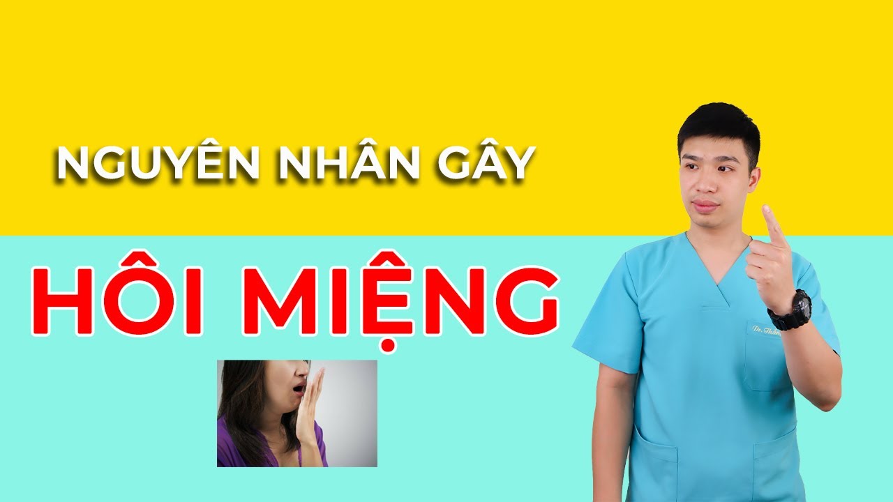 HÔI MIỆNG - NHỮNG NGUYÊN NHÂN MÀ BẠN KHÔNG NGỜ TỚI- Anh Bác sĩ