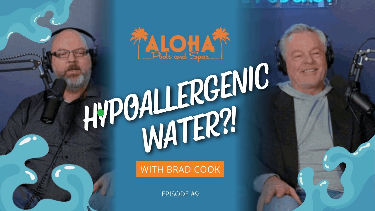 Aloha Pools & Spas Deep Dive Podcast - Hypoallergenic Water?!