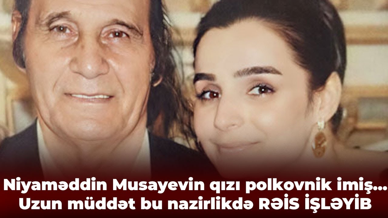 Niyaməddin Musayevin qızı polkovnik imiş, uzun müddət rəis işləyib