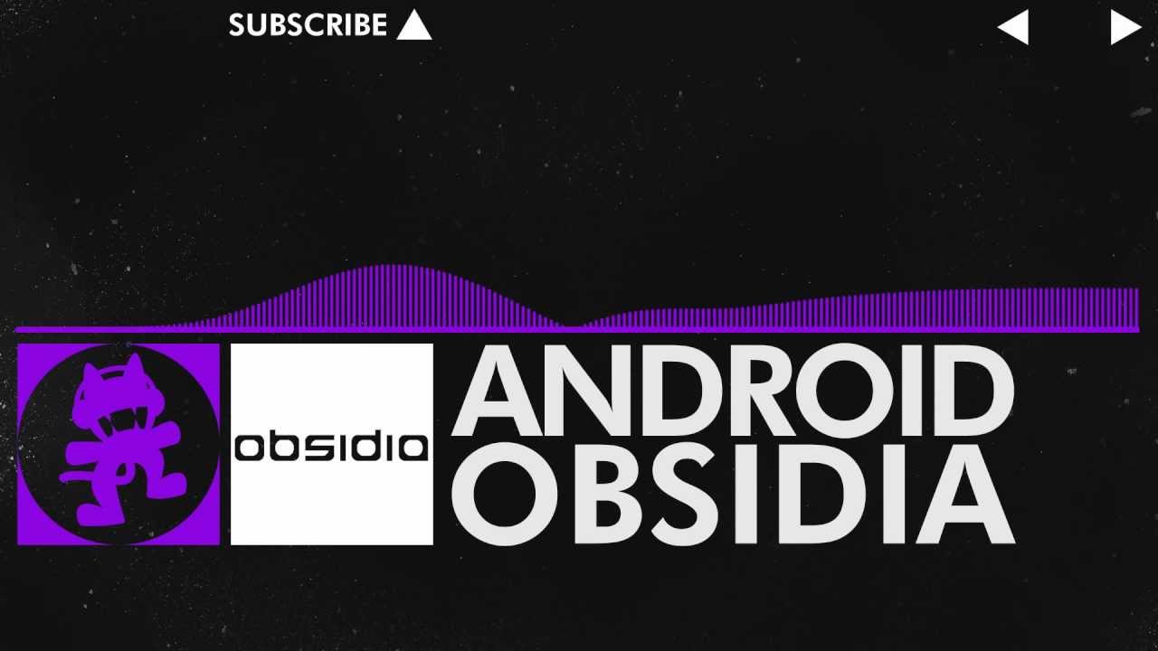 [Dubstep] - Obsidia - Android [Monstercat Release]