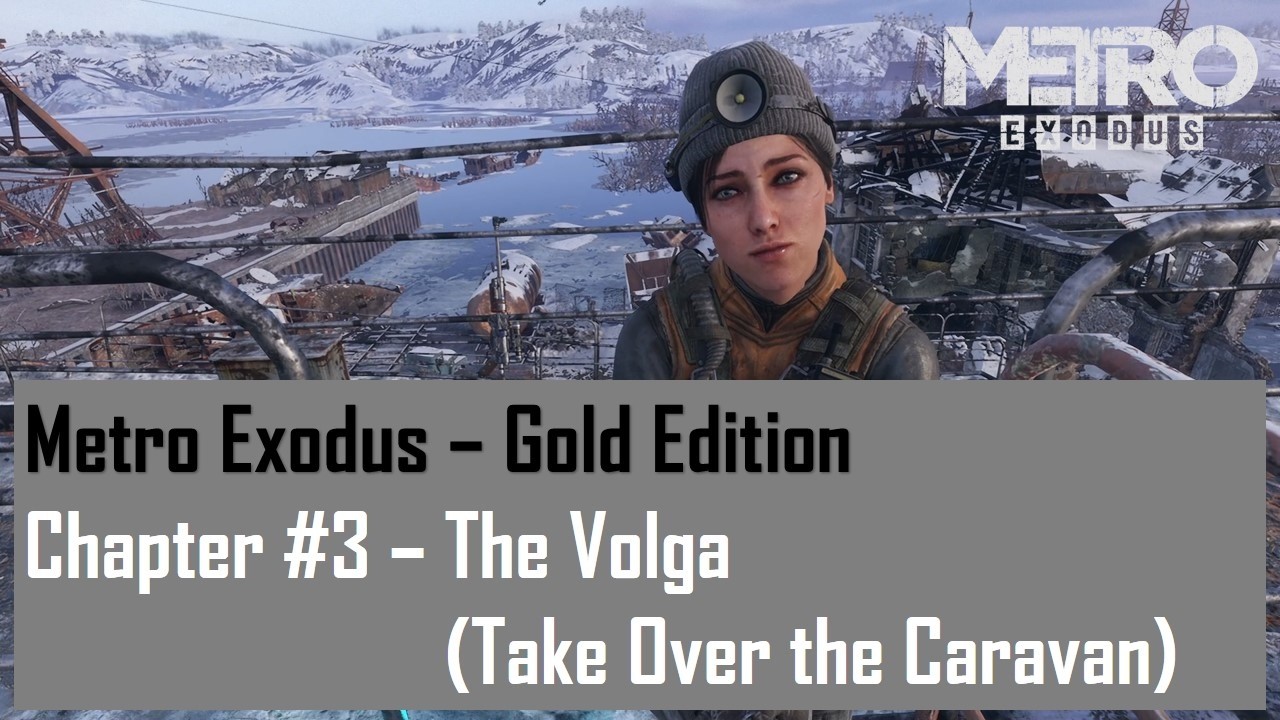 Metro Exodus - Gold Edition  Chapter #3 - The Volga (Take Over the Caravan)