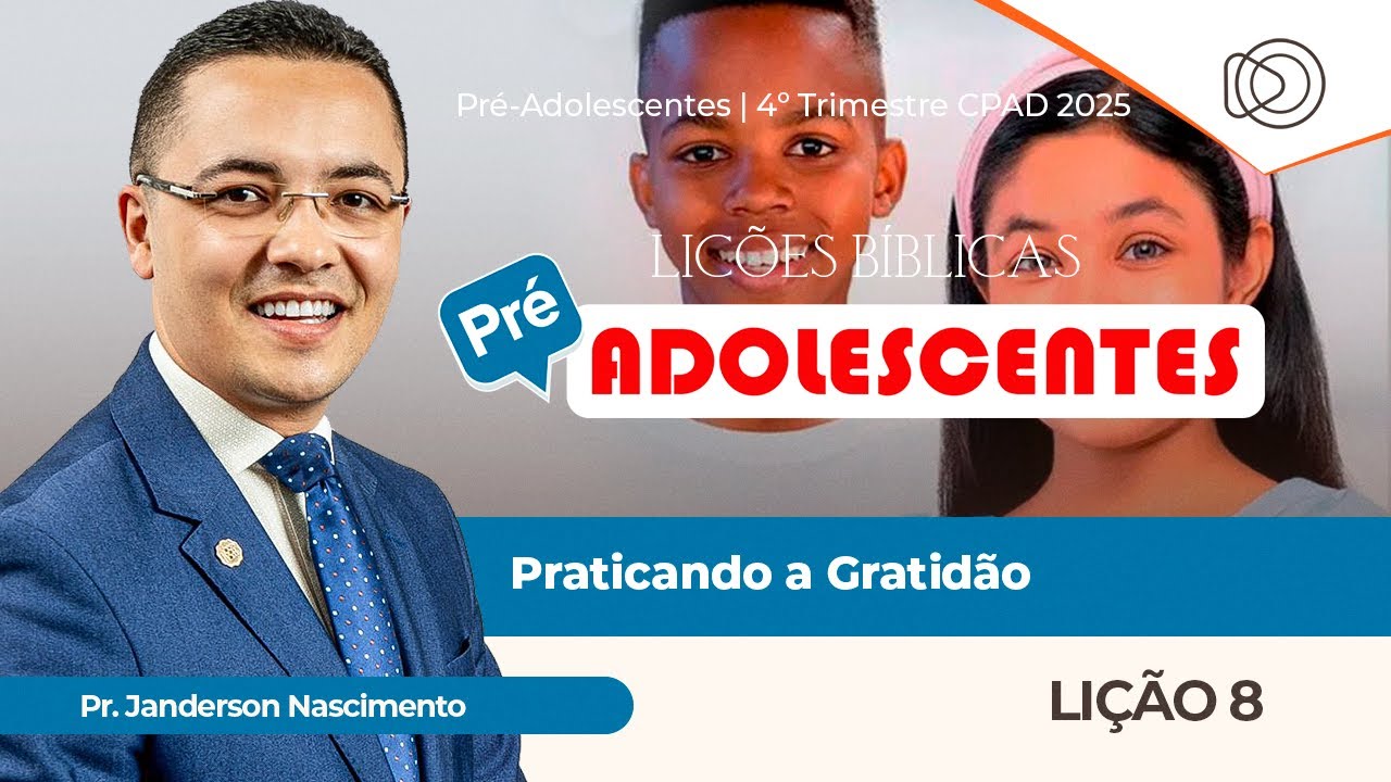 EBD Li&ccedil;&atilde;o 8 Praticando a Gratid&atilde;o - Aula dos Pr&eacute;-Adolescentes CPAD 2025