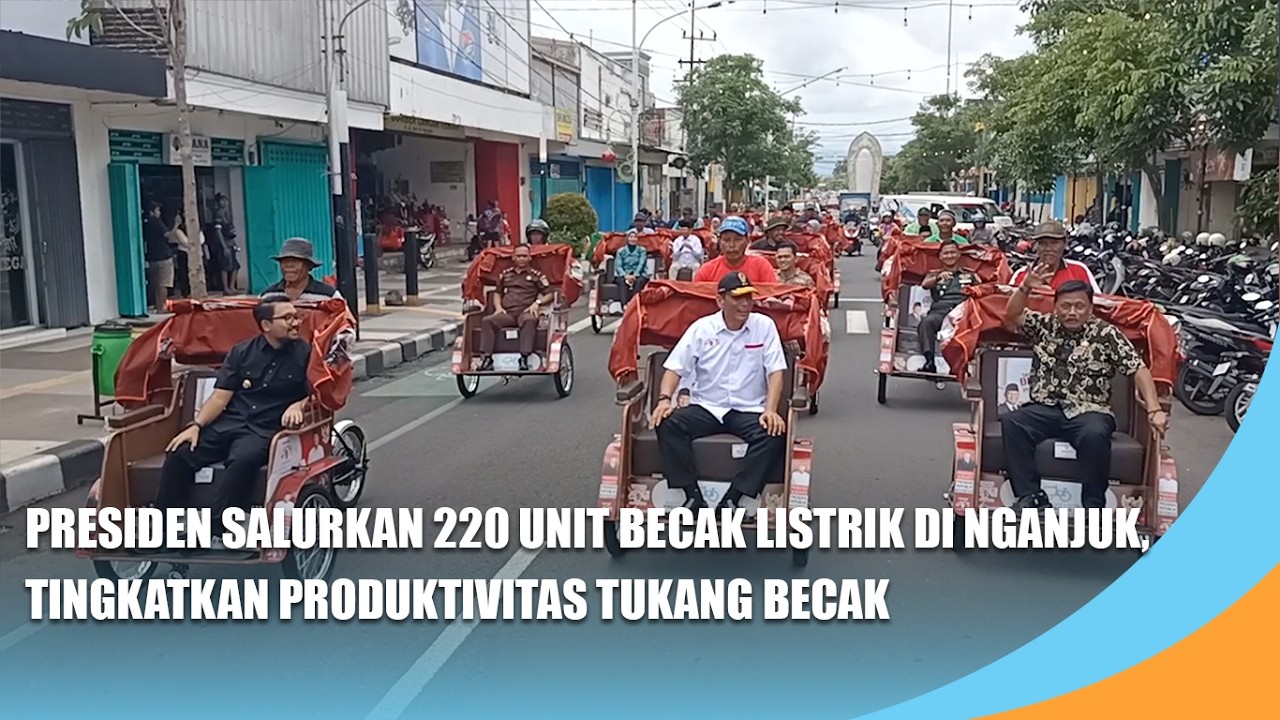 NGANJUK | Presiden Salurkan 220 Unit Becak Listrik di Nganjuk, Tingkatkan Produktivitas Tukang Becak
