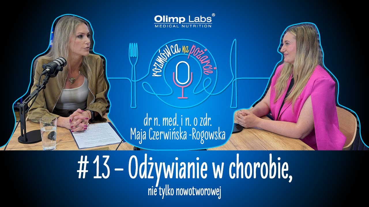 Odżywianie w chorobie, nie tylko nowotworowej: fakty, mity i dobre praktyki #13 #podcast