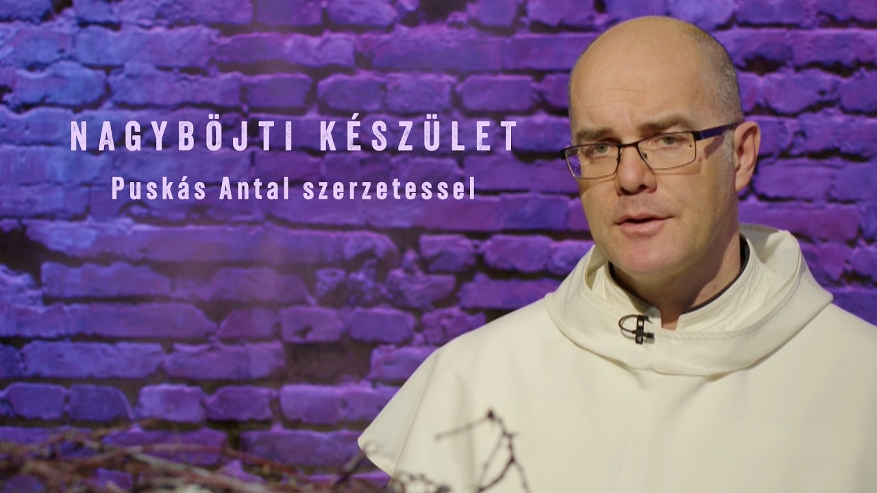 Nagyböjti készület - Puskás Antal szerzetessel - 2026.03.16.