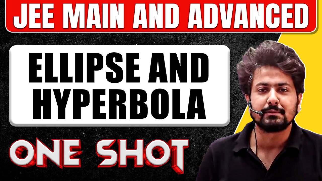 ELLIPSE AND HYPERBOLA in One Shot: All Concepts & PYQs Covered | JEE Main & Advanced