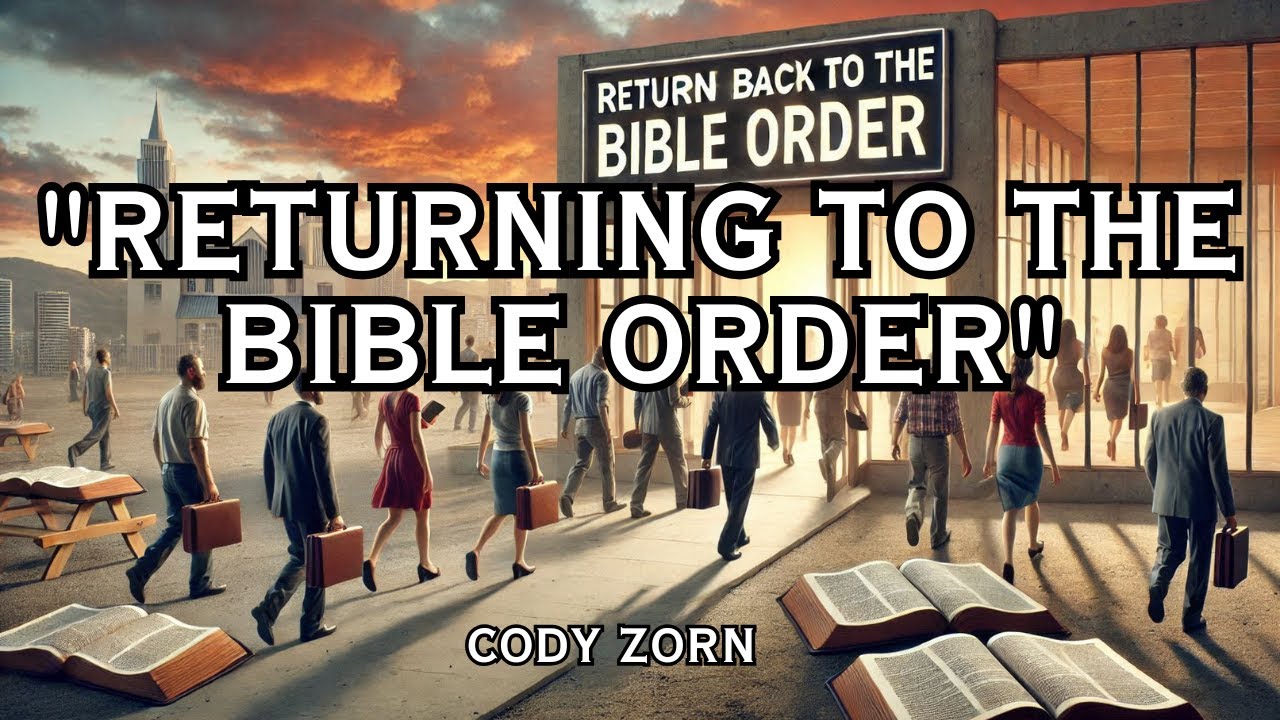 CODY ZORN - RETURNING TO THE BIBLE ORDER