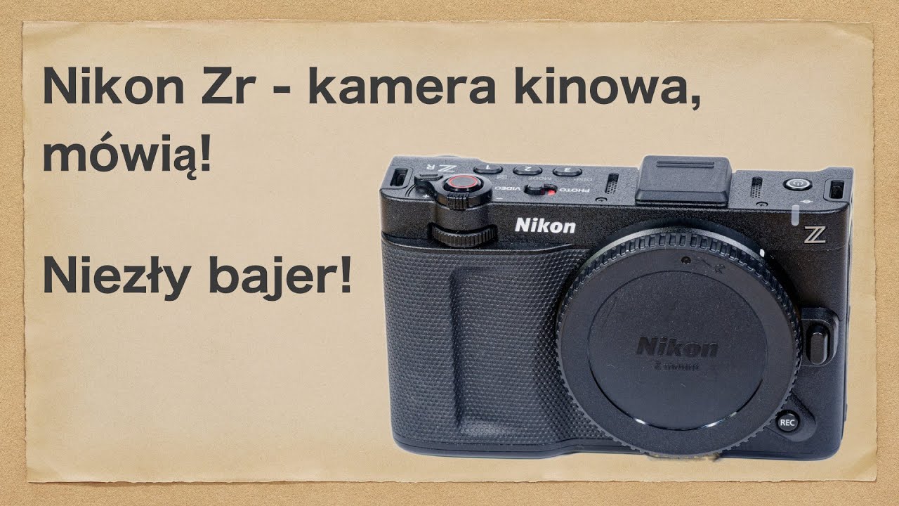 Rozważasz zakup Nikona Zr? To lepiej obejrzyj, aby uniknąć niespodzianki...