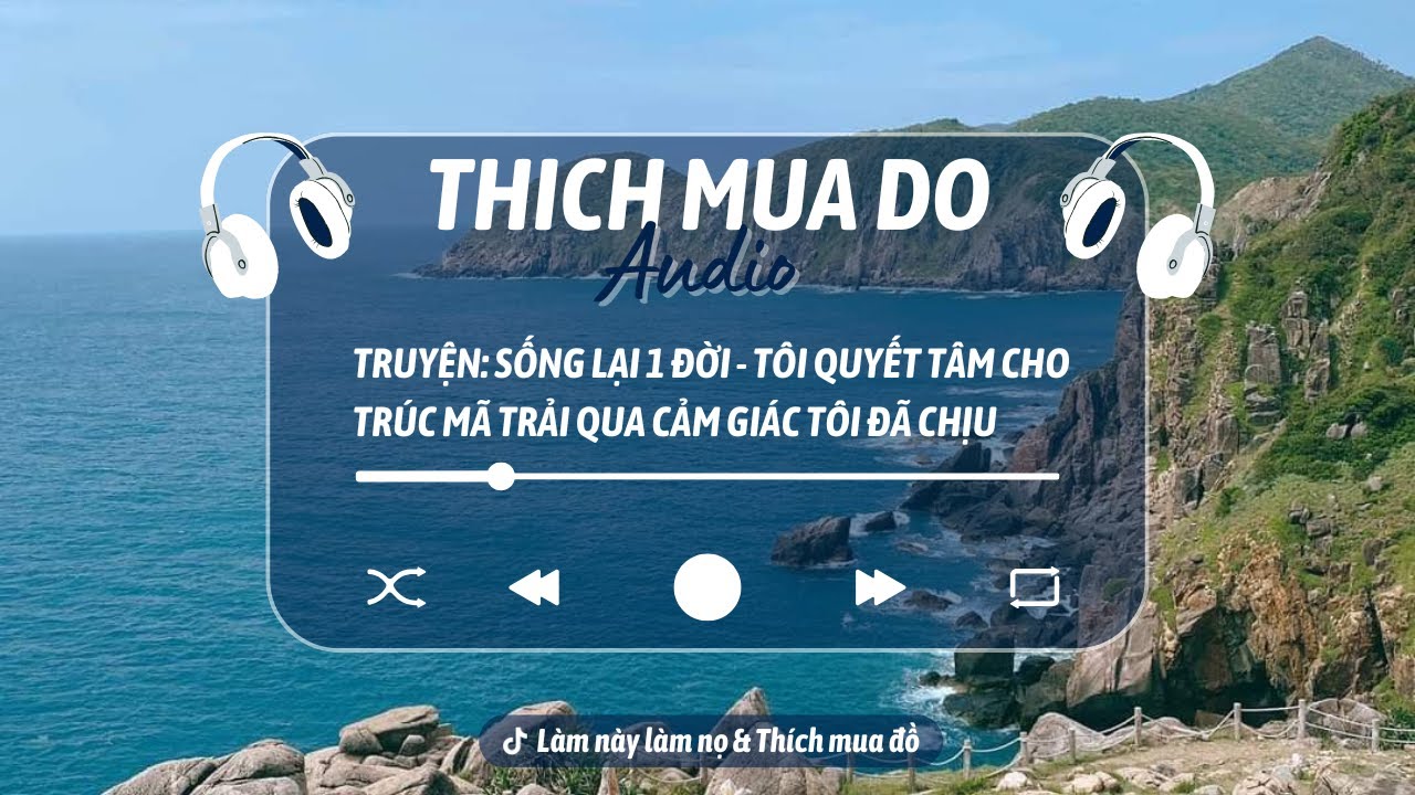 THÍCH MUA ĐỒ 3| SỐNG LẠI MỘT ĐỜI: Tôi quyết tâm CHO Trúc Mã TRẢI QUA CẢM GIÁC TÔI ĐÃ CHỊU