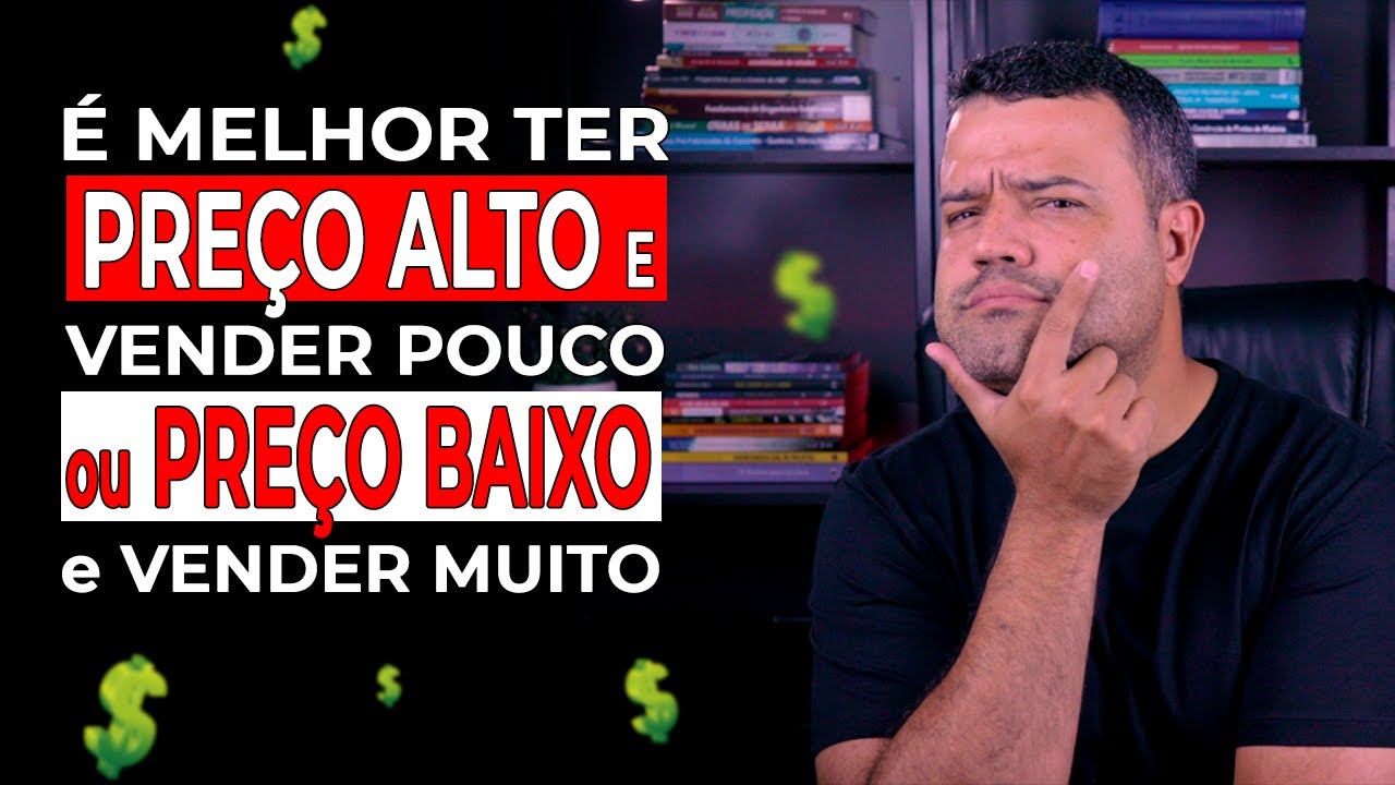 É MELHOR TER PREÇO ALTO E VENDER POUCO OU TER PREÇO BAIXO E VENDER MUITO
