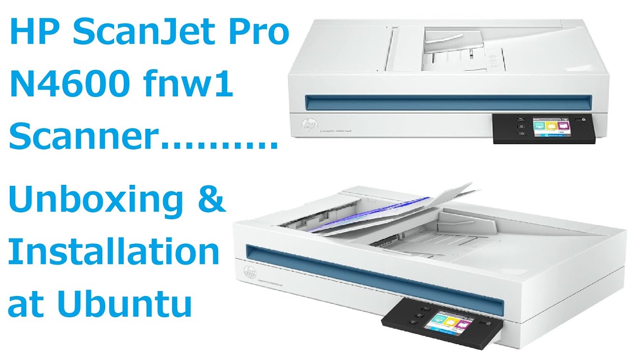 HP ScanJet Pro N4600 fnw1 Unboxing and Installation at Ubuntu OS.