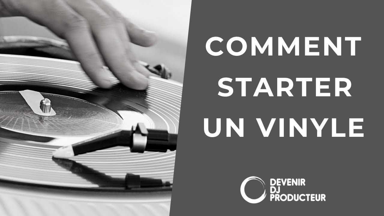 COMMENT STARTER UN VINYLE ?