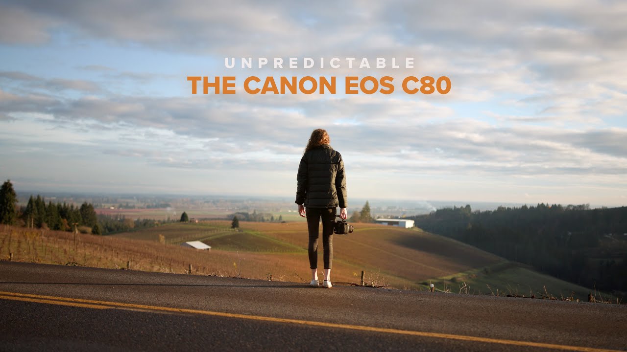 Unpredictable | The Canon EOS C80