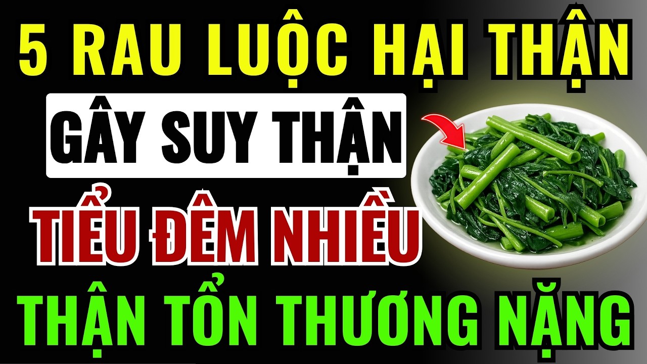 5 Loại RAU LUỘC Cực Kỳ ĐỘC HẠI, Gây TỔN THƯƠNG THẬN, Cần Tránh Xa - Cảnh Báo CẤP CỨU