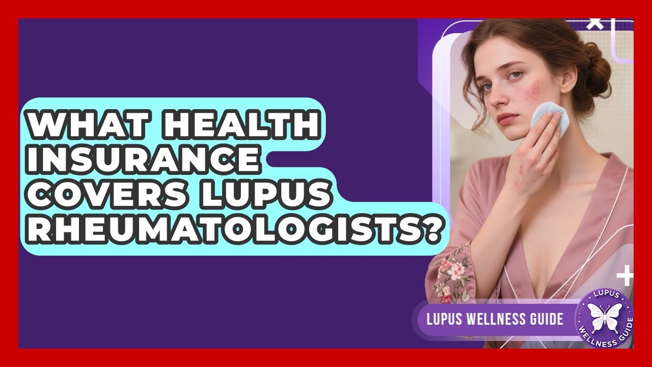 What Health Insurance Covers Lupus Rheumatologists? - Lupus Wellness Guide
