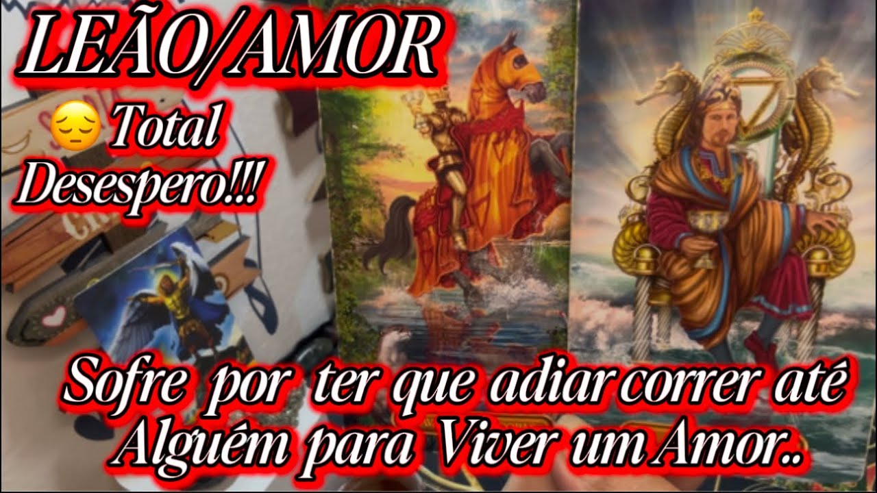 ♌️LEÃO/AMOR♥️😍😔ALGUÉM EM TOTAL DESESPERO POR TER QUE ADIAR IR ATÉ VOCÊ PRA VIVER UM AMOR.